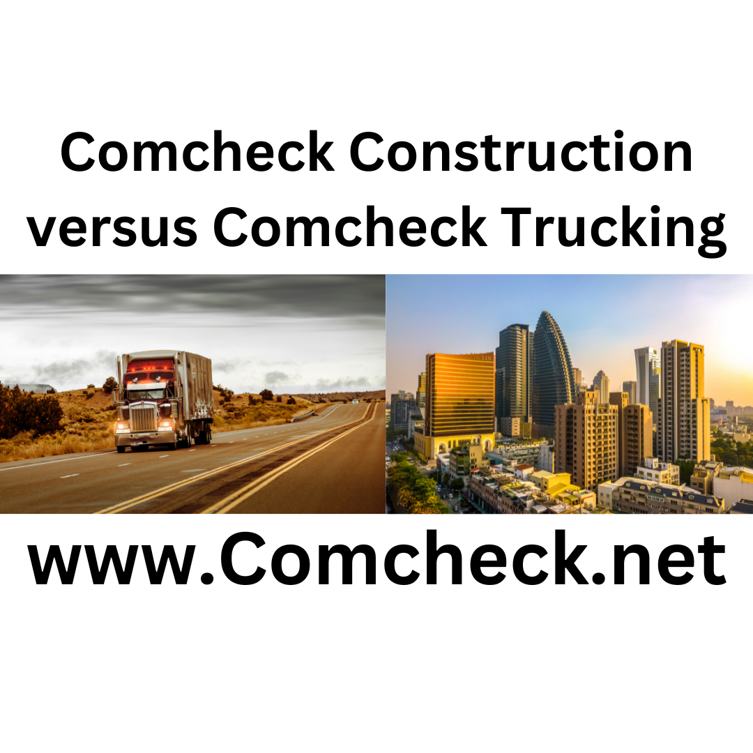Comcheck Construction versus Comcheck Trucking